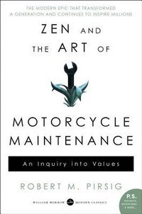 Zen and the Art of Motorcycle Maintenance: An Inquiry Into Values (William Morrow Paperbacks 2005)