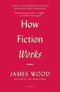 How Fiction Works (Tenth Anniversary Edition)