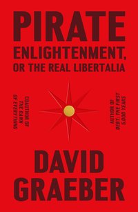 Pirate Enlightenment, or the Real Libertalia (Farrar, Straus and Giroux 2023)
